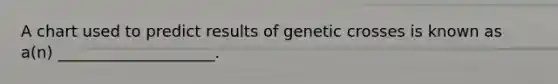 A chart used to predict results of genetic crosses is known as a(n) ____________________.