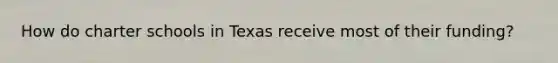 How do charter schools in Texas receive most of their funding?