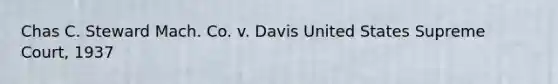 Chas C. Steward Mach. Co. v. Davis United States Supreme Court, 1937