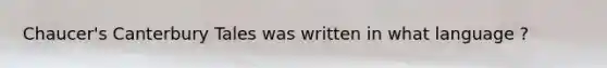 Chaucer's Canterbury Tales was written in what language ?