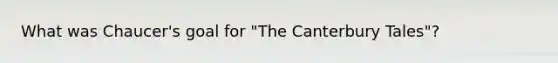 What was Chaucer's goal for "The Canterbury Tales"?