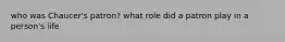 who was Chaucer's patron? what role did a patron play in a person's life