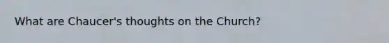 What are Chaucer's thoughts on the Church?
