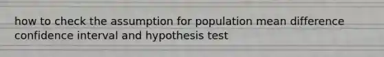 how to check the assumption for population mean difference confidence interval and hypothesis test