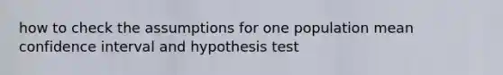 how to check the assumptions for one population mean confidence interval and hypothesis test