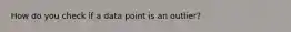 How do you check if a data point is an outlier?