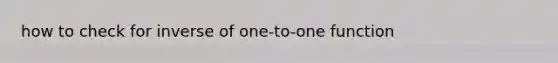 how to check for inverse of one-to-one function