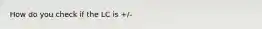 How do you check if the LC is +/-