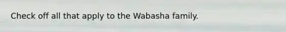 Check off all that apply to the Wabasha family.