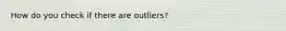 How do you check if there are outliers?