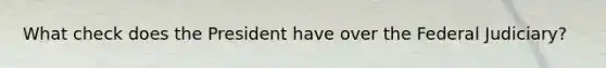 What check does the President have over the Federal Judiciary?
