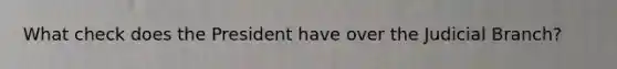 What check does the President have over the Judicial Branch?