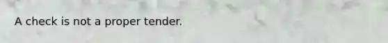 A check is not a proper tender.