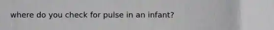 where do you check for pulse in an infant?