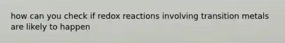 how can you check if redox reactions involving transition metals are likely to happen