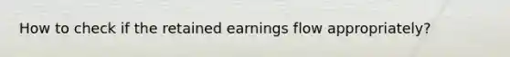 How to check if the retained earnings flow appropriately?