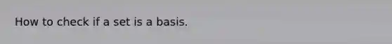 How to check if a set is a basis.