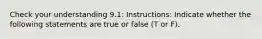 Check your understanding 9.1: Instructions: Indicate whether the following statements are true or false (T or F).