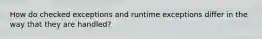 How do checked exceptions and runtime exceptions differ in the way that they are handled?