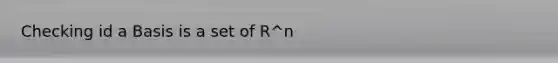 Checking id a Basis is a set of R^n