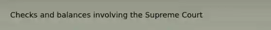 Checks and balances involving the Supreme Court