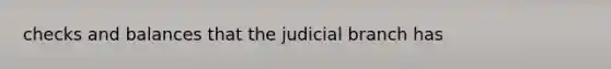 checks and balances that the judicial branch has