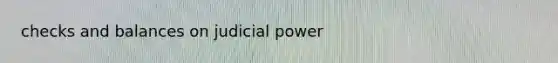 checks and balances on judicial power