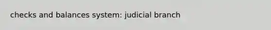 checks and balances system: judicial branch