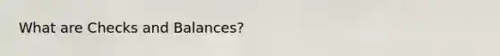 What are Checks and Balances?