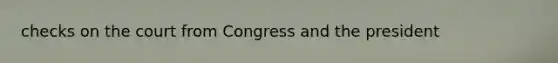 checks on the court from Congress and the president