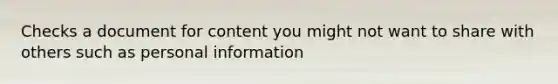 Checks a document for content you might not want to share with others such as personal information