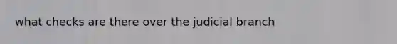 what checks are there over the judicial branch