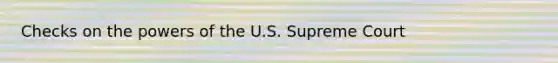 Checks on the powers of the U.S. Supreme Court