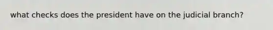 what checks does the president have on the judicial branch?