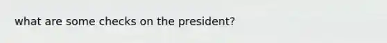 what are some checks on the president?