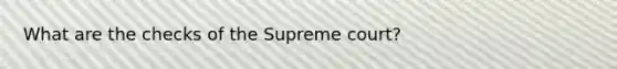 What are the checks of the Supreme court?