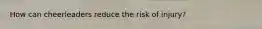 How can cheerleaders reduce the risk of injury?