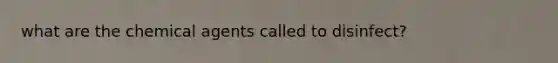 what are the chemical agents called to disinfect?