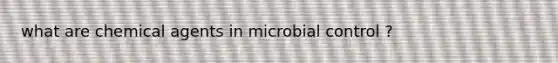 what are chemical agents in microbial control ?