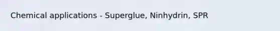 Chemical applications - Superglue, Ninhydrin, SPR