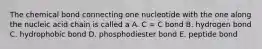 The chemical bond connecting one nucleotide with the one along the nucleic acid chain is called a A. C = C bond B. hydrogen bond C. hydrophobic bond D. phosphodiester bond E. peptide bond