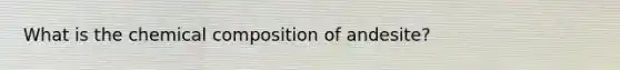 What is the chemical composition of andesite?