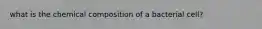 what is the chemical composition of a bacterial cell?