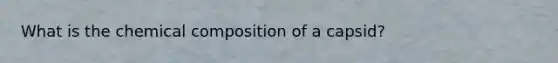 What is the <a href='https://www.questionai.com/knowledge/kyw8ckUHTv-chemical-composition' class='anchor-knowledge'>chemical composition</a> of a capsid?