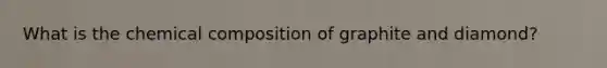 What is the <a href='https://www.questionai.com/knowledge/kyw8ckUHTv-chemical-composition' class='anchor-knowledge'>chemical composition</a> of graphite and diamond?