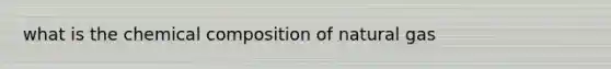 what is the chemical composition of natural gas