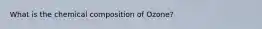 What is the chemical composition of Ozone?
