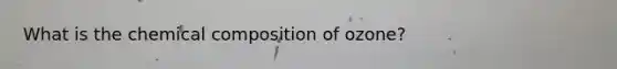 What is the chemical composition of ozone?