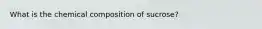 What is the chemical composition of sucrose?