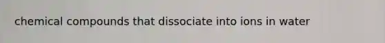 chemical compounds that dissociate into ions in water